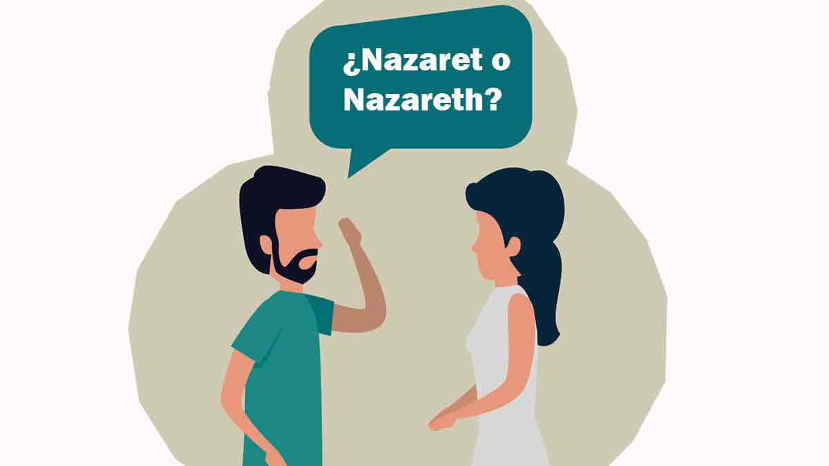 ¿Cómo se escribe Nazaret o Nazareth?