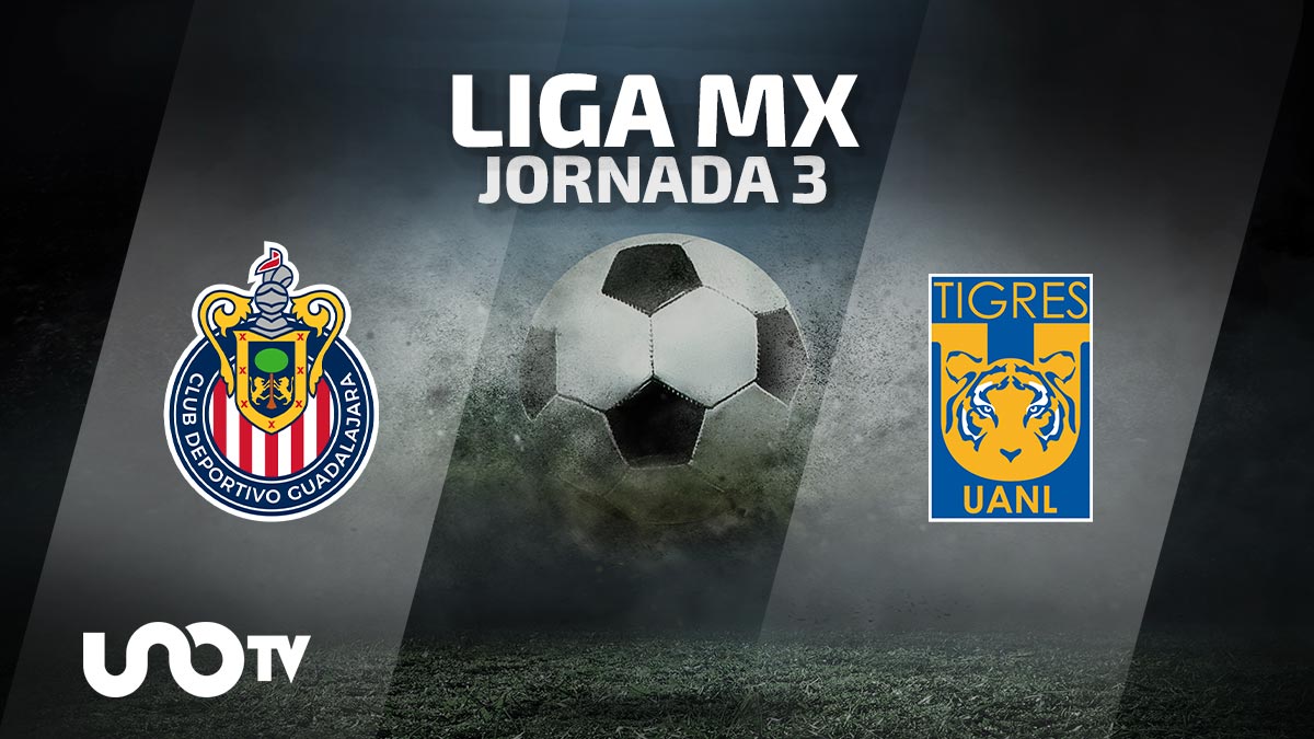 Chivas vs Tigres en vivo cuándo y dónde ver el partido de la Jornada 3