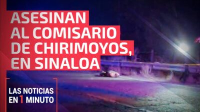 Asesinan al comisario de Chirimoyos, en Sinaloa