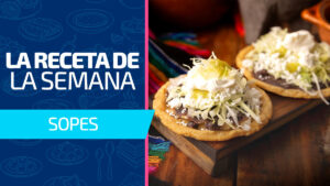 Sopes: la tortilla gruesa que une historia y sabor en cada bocado