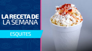 Esquites mexicanos: sabores ancestrales que se reinventan en cada vaso