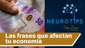 NeuroTips: las frases que nunca debes de decir porque afectan tus finanzas